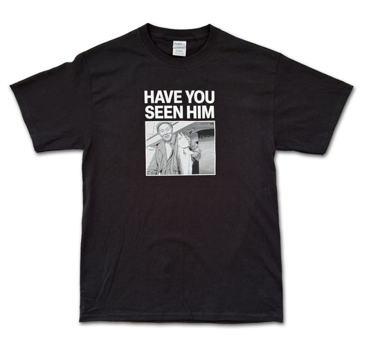 Have you seen him t-shirt